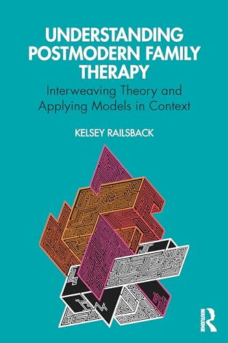Understanding Postmodern  Family Therapy: Interweaving  Theory and Applying Models  in Context