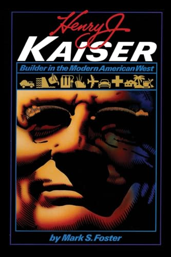Henry J. Kaiser: Builder in the Modern American West (American Studies Series)