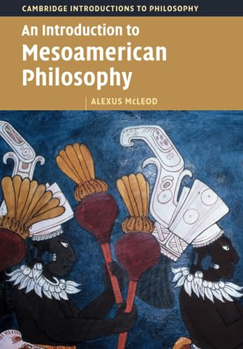 An Introduction to  Mesoamerican Philosophy  (Cambridge Introductions to  Philosophy)