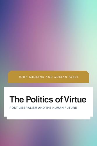 The Politics of Virtue (Future Perfect: Images of the Time to Come in Philosophy, Politics and Cultural Studies)