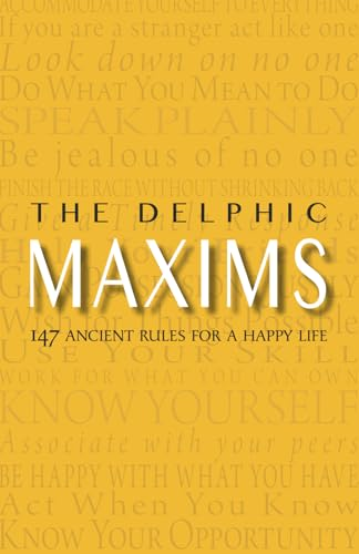 The Delphic Maxims: 147 Ancient Rules for a Happy Life