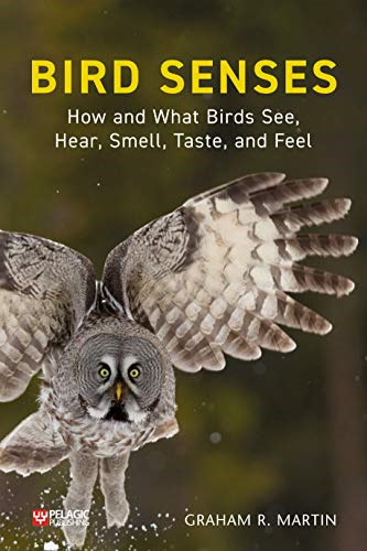 Bird Senses: How and What Birds See, Hear, Smell, Taste and Feel (Pelagic Monographs)