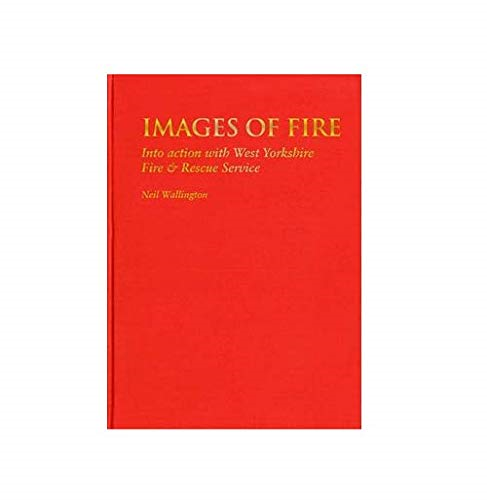 Images of Fire: Into Action with West Yorkshire Fire & Rescue Service
