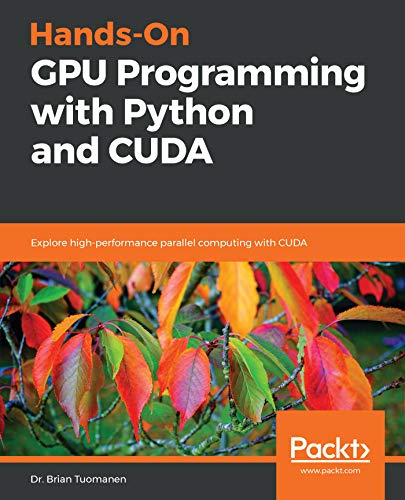 Hands - On GPU Programming  - with Python and CUDA:  - Explore high - performance  - parallel computing with  - CUDA