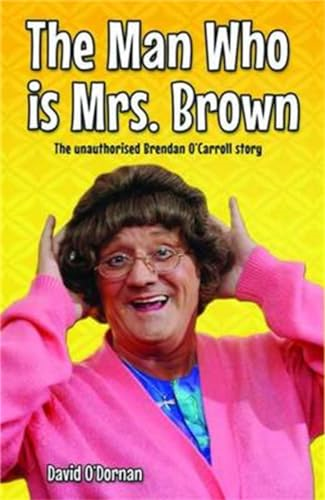The Man Who is Mrs.Brown: The Unauthorised Brendan O'Carroll Story