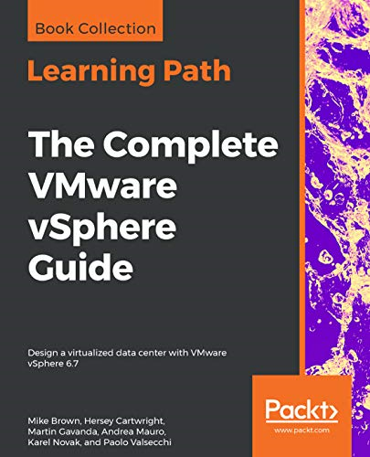 The The Complete VMware  - vSphere Guide: Design a  - virtualized data center  - with VMware vSphere 6.7