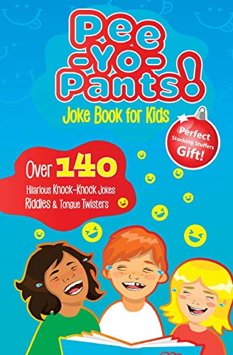 Pee - Yo - Pants Joke Book for  - Kids: Over 140 Hilarious  - Knock - Knock Jokes, Riddles  - and Tongue Twisters  - (Perfect Stocking Stuffers  - Gift)