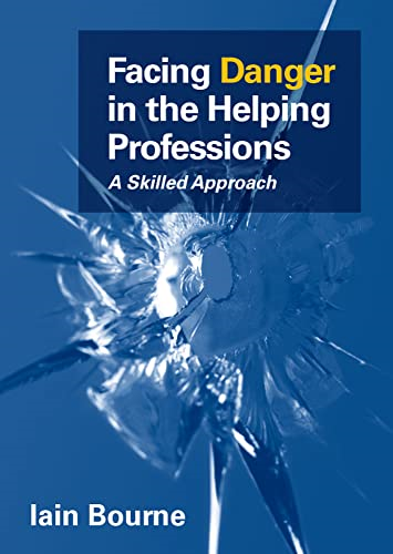 Facing Danger in the Helping Professions:: A Skilled Approach