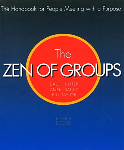 Zen of Groups: The Handbook for People Meeting wit with a Purpose (Paper Only): A Handbook for People Meeting with a Purpose