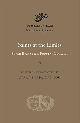 Saints at the Limits: Seven Byzantine Popular Legends (Dumbarton Oaks Medieval Library)