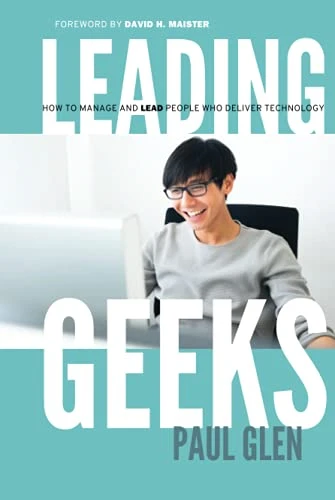 Leading Geeks: How to Manage and Lead the People Who Deliver Technology: How to Manage and Lead People Who Deliver Technology (Warren Bennis Signature Series)