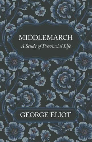 Middlemarch - A Study of Provincial Life