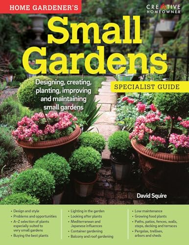 Home Gardener's Small Gardens: Designing, Creating, Planting, Improving and Maintaining Small Gardens (Specialist...
