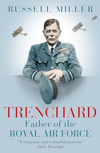 Trenchard: Father of the Royal Air Force: The Biography