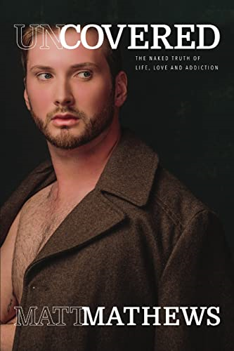 Uncovered: The Naked Truth of Life, Love and Addiction