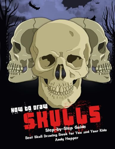 How to Draw Skulls Step-by-Step Guide: Best Skull Drawing Book for You and Your Kids