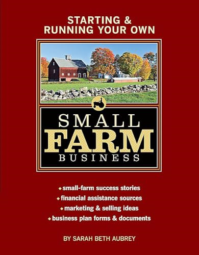 STARTING AND RUNNING YOUR OWN SMALL FARM BUSINESS (Starting & Running Your Own)