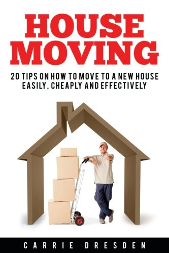 House Moving: 20 Hacks for a Stress-Free House Move (Decluttering, Open House Cleaning, Minimalism Packing, Moving Houses, Moving in and Housekeeping)