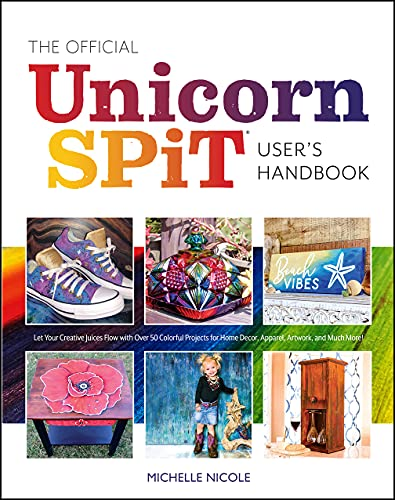The Official Unicorn Spit  - Guide: Genius Techniques  - for Transforming Everyday  - Objects with Magically  - Colorful Paints