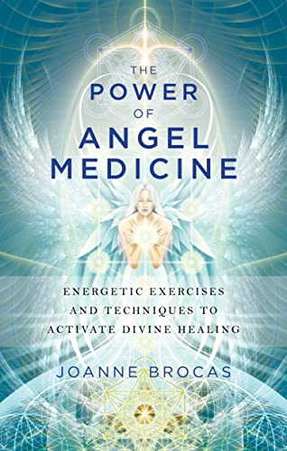 Power Of Angel Medicine: Energetic Exercises and Techniques to Activate Divine Healing