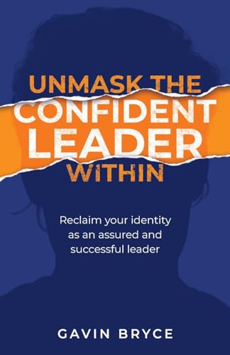 Unmask the Confident Leader Within: Reclaim Your Identity as a Confident and Successful Leader