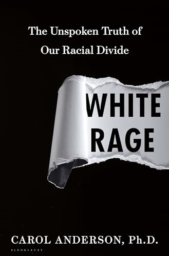 White Rage: The Unspoken Truth of Our Racial Divide