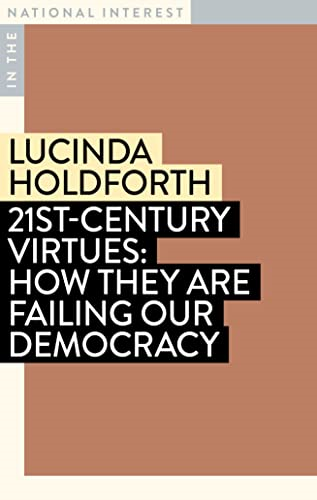 21st-Century Virtues: How They Are Failing Our Democracy (In the National Interest)