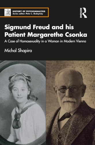 Sigmund Freud and his Patient Margarethe Csonka: A Case of Homosexuality in a Woman in Modern Vienna (History of Psychoanalysis Series The)