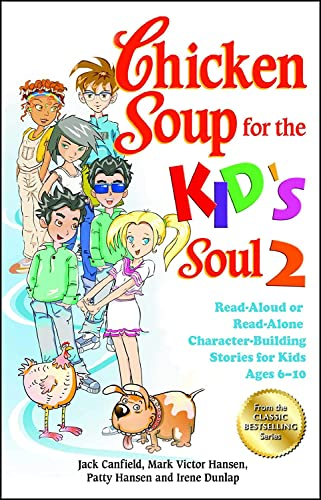 Chicken Soup for the Kid's Soul 2: Read-Aloud or Read-Alone Character-Building Stories for Kids Ages 6-10 (Chicken Soup for the Soul)