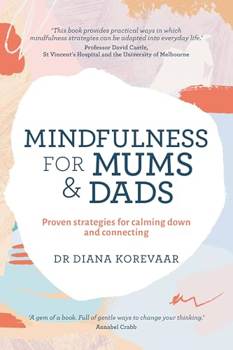 Mindfulness for Mums and Dads: Proven Strategies for Calming Down and Connecting