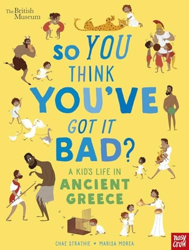 British Museum: So You Think You've Got It Bad? A Kid's Life in Ancient Greece (So You Think You've Got It Bad?)