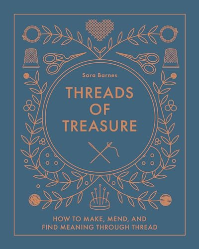 Threads of Treasure: How to Make, Mend, and Find Meaning Through Thread