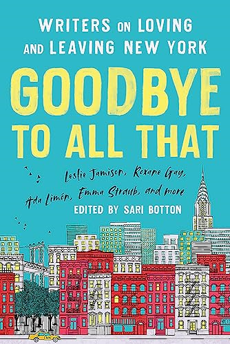 Goodbye to All That  - (Revised Edition): Writers  - on Loving and Leaving New  - York