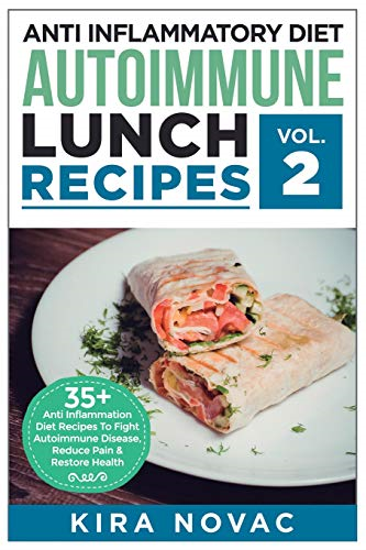 Anti Inflammatory Diet: Autoimmune Lunch Recipes: 35+ Anti Inflammation Diet Recipes To Fight Autoimmune Disease, Reduce Pain & Restore Health