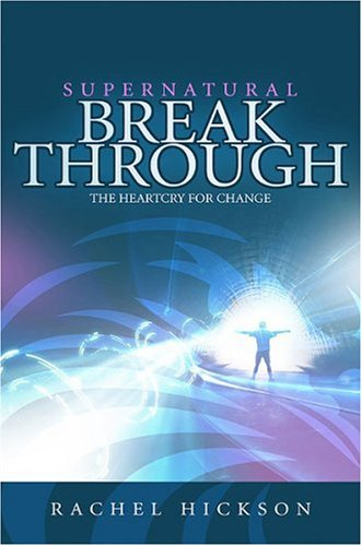 Supernatural Breakthrough:  - The Heartcry for Change