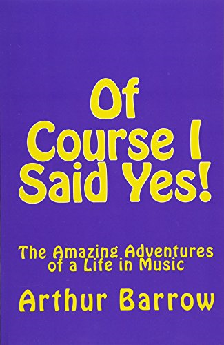 Of Course I Said Yes!: The Amazing Adventures of a Life in Music