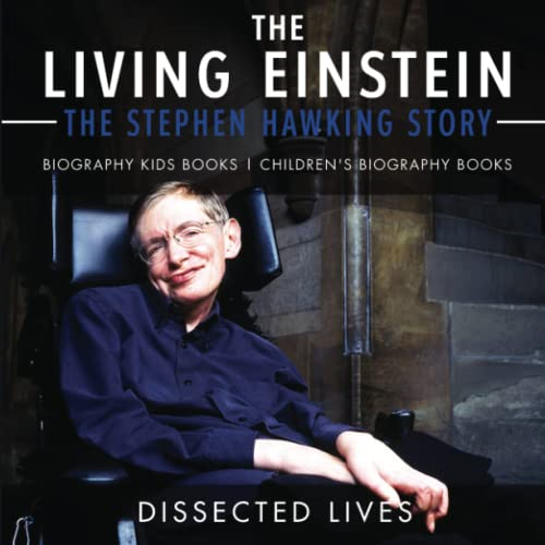 The Living Einstein: The Stephen Hawking Story - Biography Kids Books Children's Biography Books