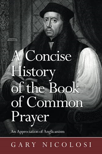 A Concise History of the  - Book of Common Prayer: An  - Appreciation of Anglicanism