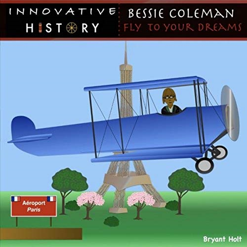 Bessie Coleman: Fly to Your Dreams