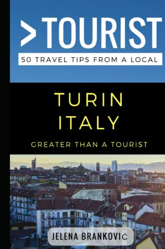 Greater Than a Tourist- Turin Italy: 50 Travel Tips from a Local (Greater Than a Tourist)