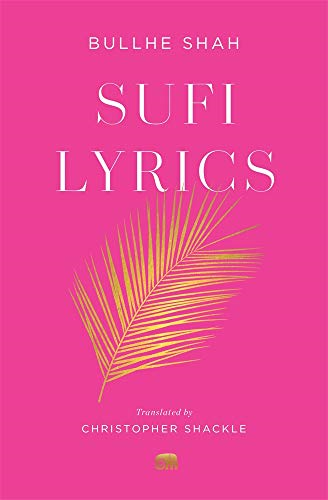 Sufi Lyrics: Selections from a World Classic (Murty Classical Library of India)