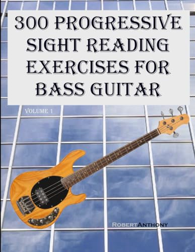 300 Progressive Sight Reading Exercises for Bass Guitar (300 Progressive Sight Reading Exercises for Bass Guitar)