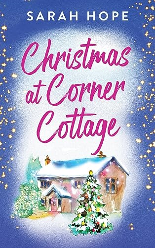 Christmas at Corner Cottage: A heartwarming, festive, feel-good romance from Sarah Hope (Escape to... Book 3)