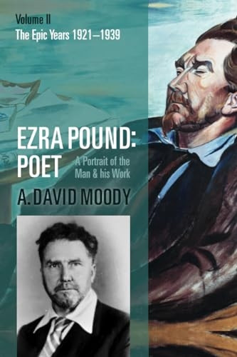 Ezra Pound: Poet: Volume II: The Epic Years