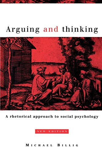 Arguing and Thinking: A Rhetorical Approach to Social Psychology (European Monographs in Social Psychology)