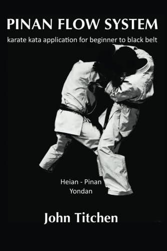 Pinan Flow System: Heian - Pinan Yondan: karate kata application for beginner to black belt (Pinan Flow System)