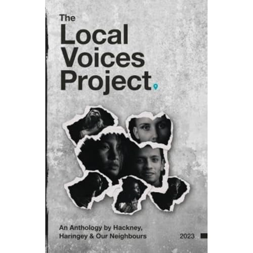 The Local Voices Project: An Anthology by Hackney, Haringey & Our Neighbours