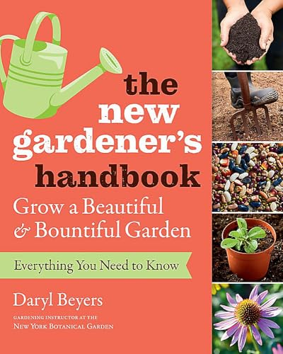New Gardener's Handbook: Everything You Need to Know to Grow a Beautiful and Bountiful Garden