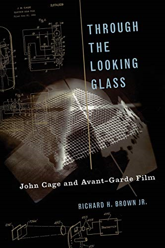 Through The Looking Glass: John Cage and Avant-Garde Film (Oxford Music/Media Series)