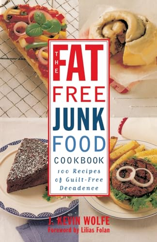 Fat-free Junk Food Cookbook: 100 Recipes of Guilt-Free Decadence